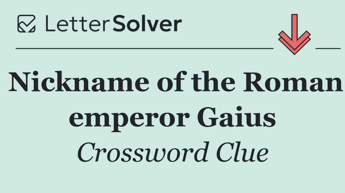 Nickname of the Roman emperor Gaius