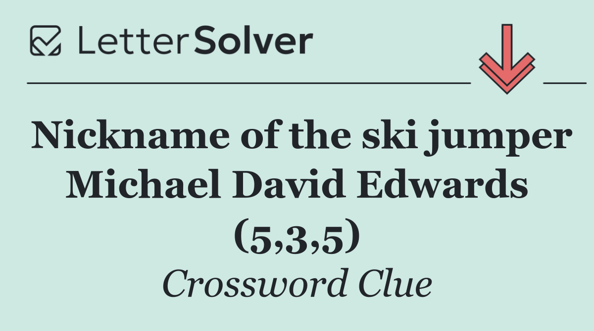 Nickname of the ski jumper Michael David Edwards (5,3,5)