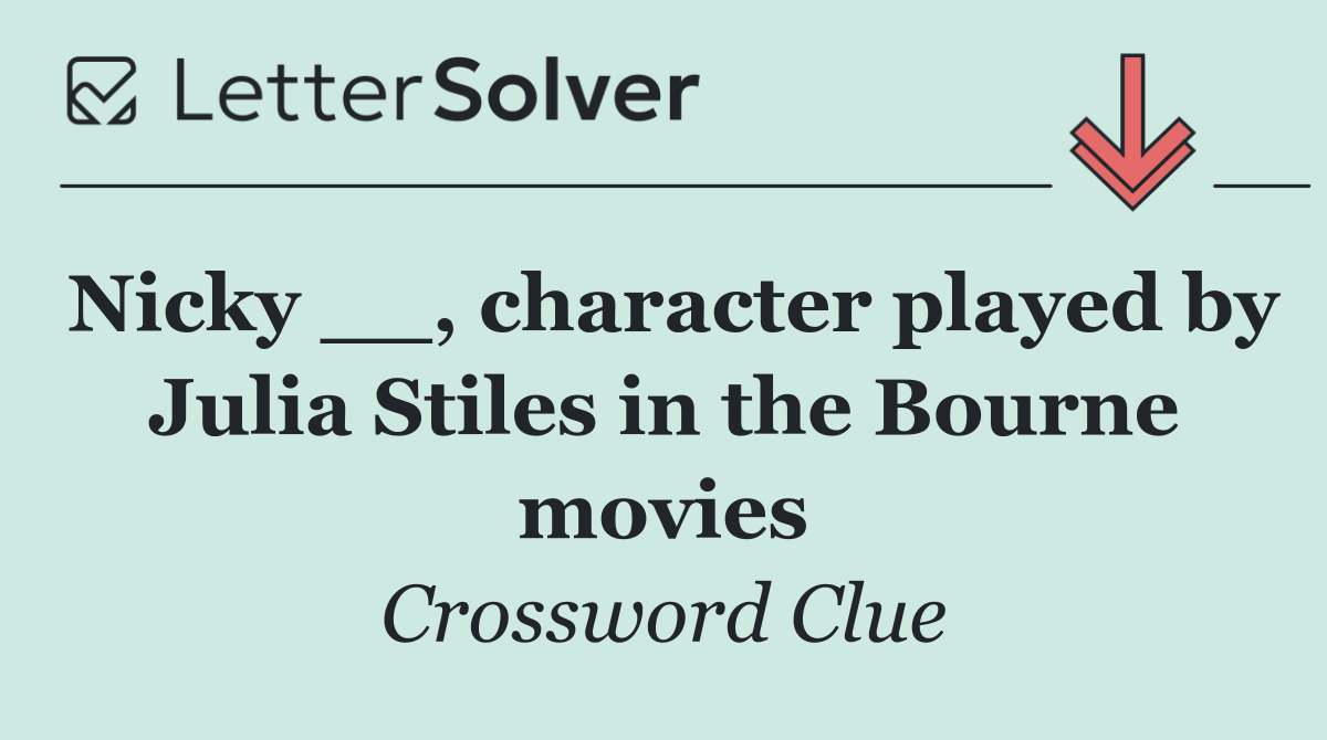 Nicky __, character played by Julia Stiles in the Bourne movies