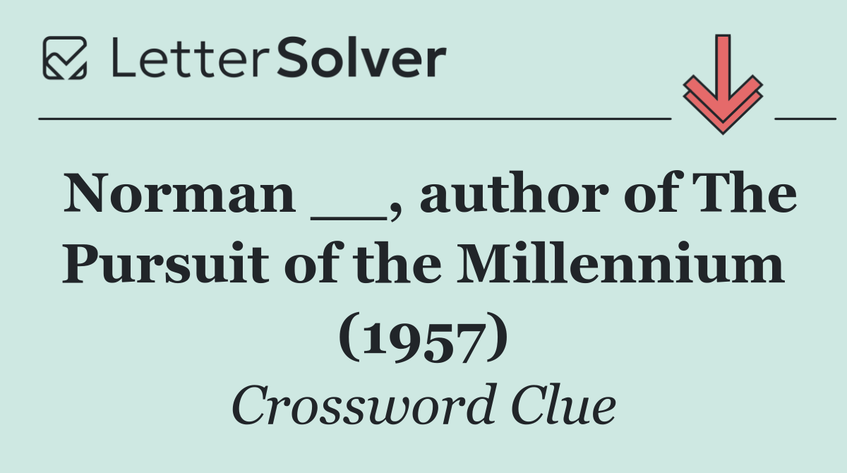 Norman __, author of The Pursuit of the Millennium (1957)