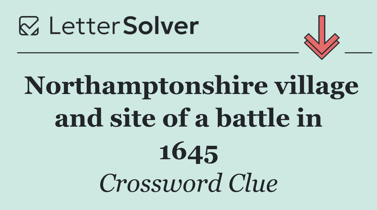 Northamptonshire village and site of a battle in 1645