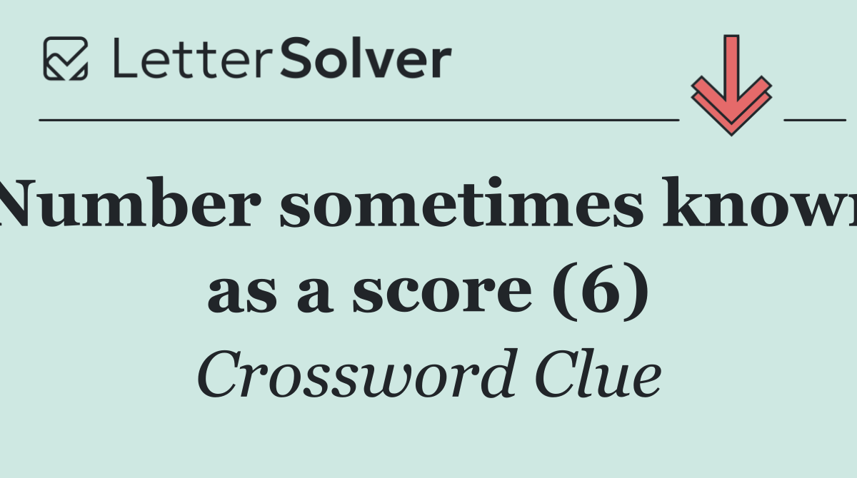 Number sometimes known as a score (6)