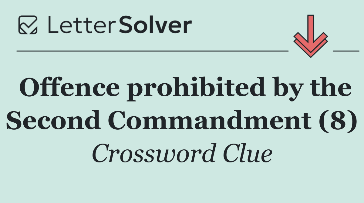 Offence prohibited by the Second Commandment (8)