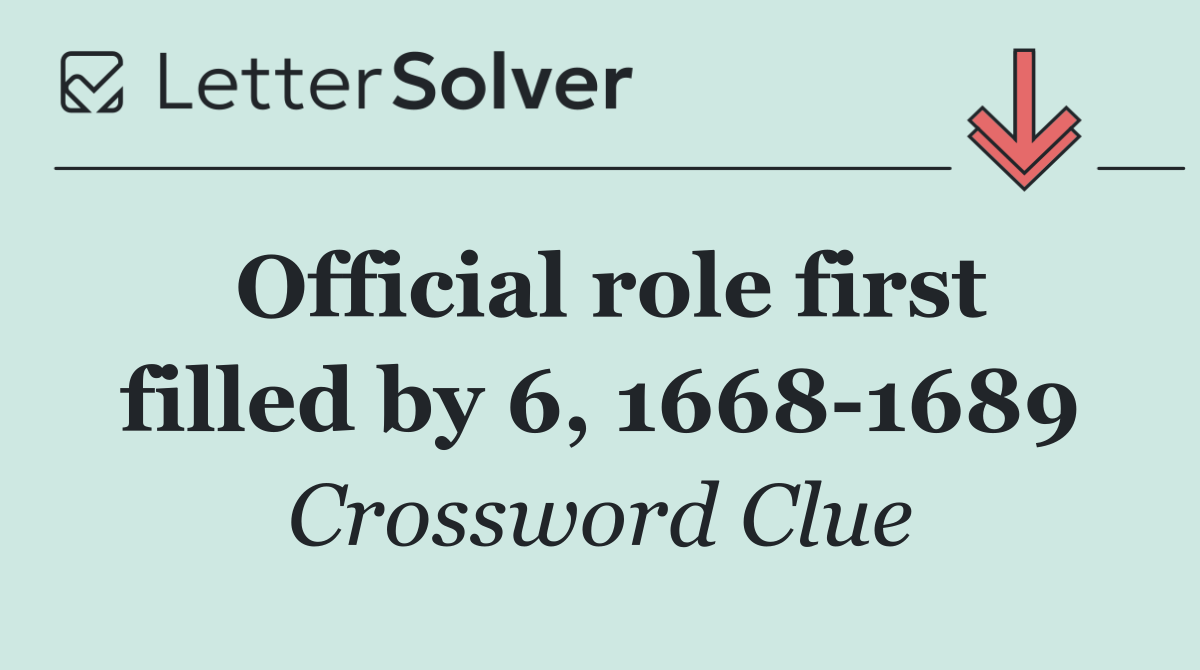 Official role first filled by 6, 1668 1689