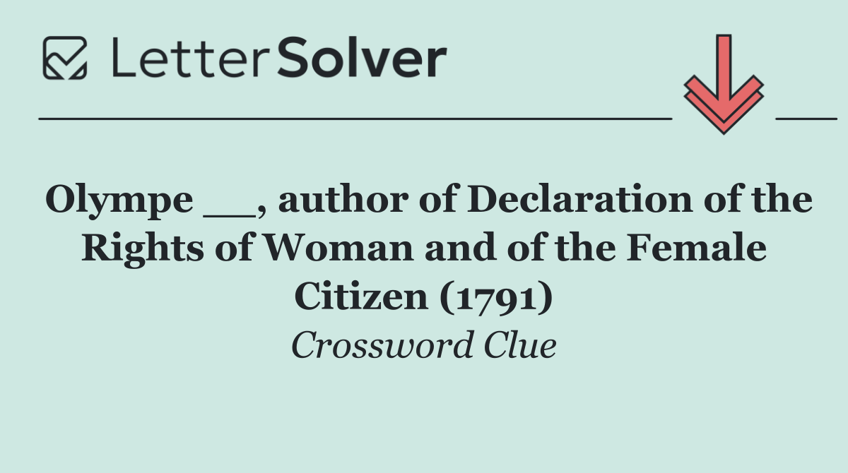 Olympe __, author of Declaration of the Rights of Woman and of the Female Citizen (1791)