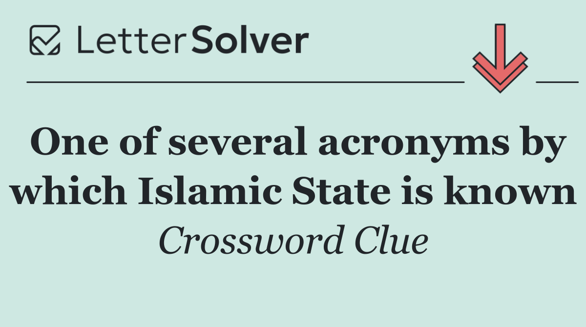 One of several acronyms by which Islamic State is known