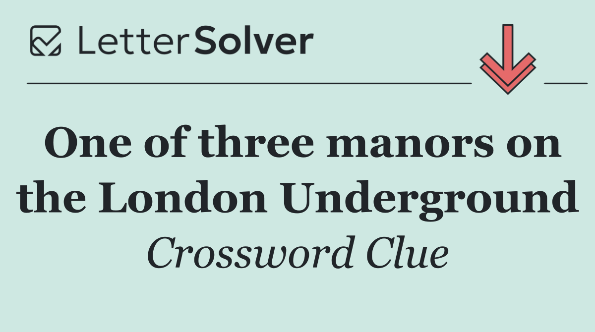 One of three manors on the London Underground