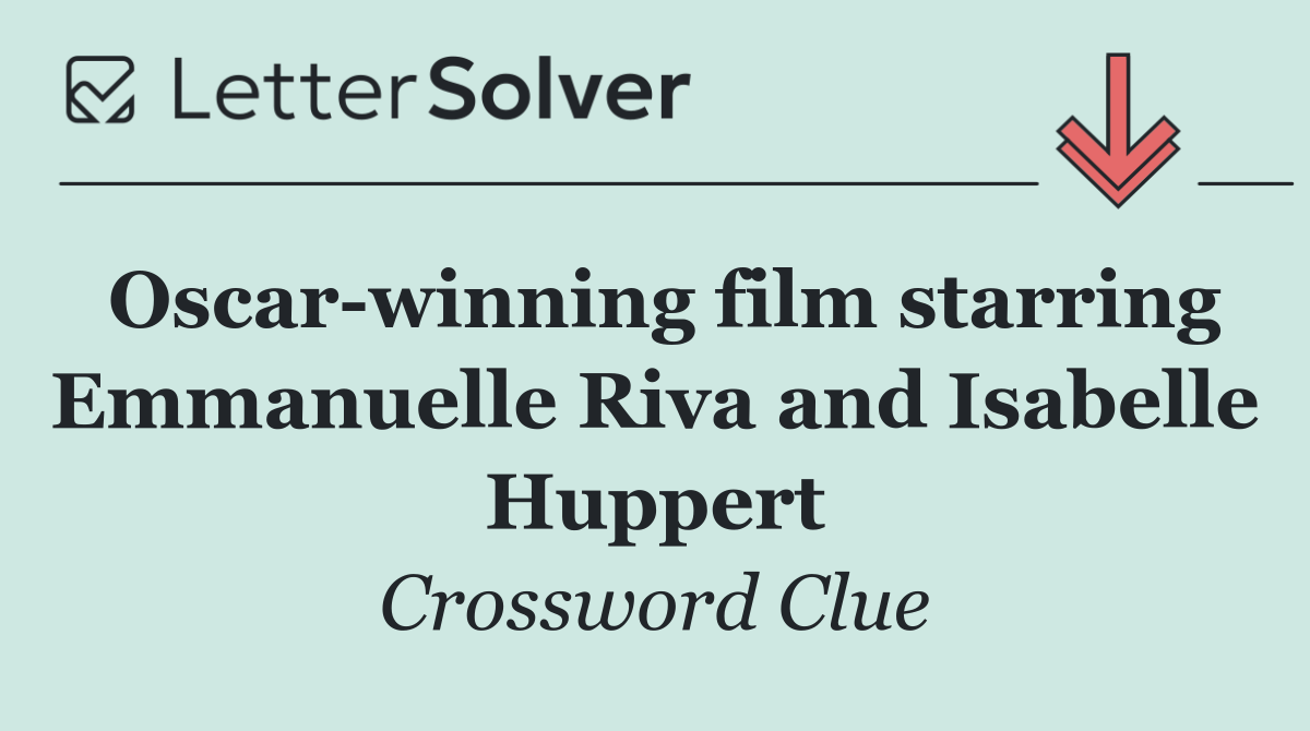 Oscar winning film starring Emmanuelle Riva and Isabelle Huppert