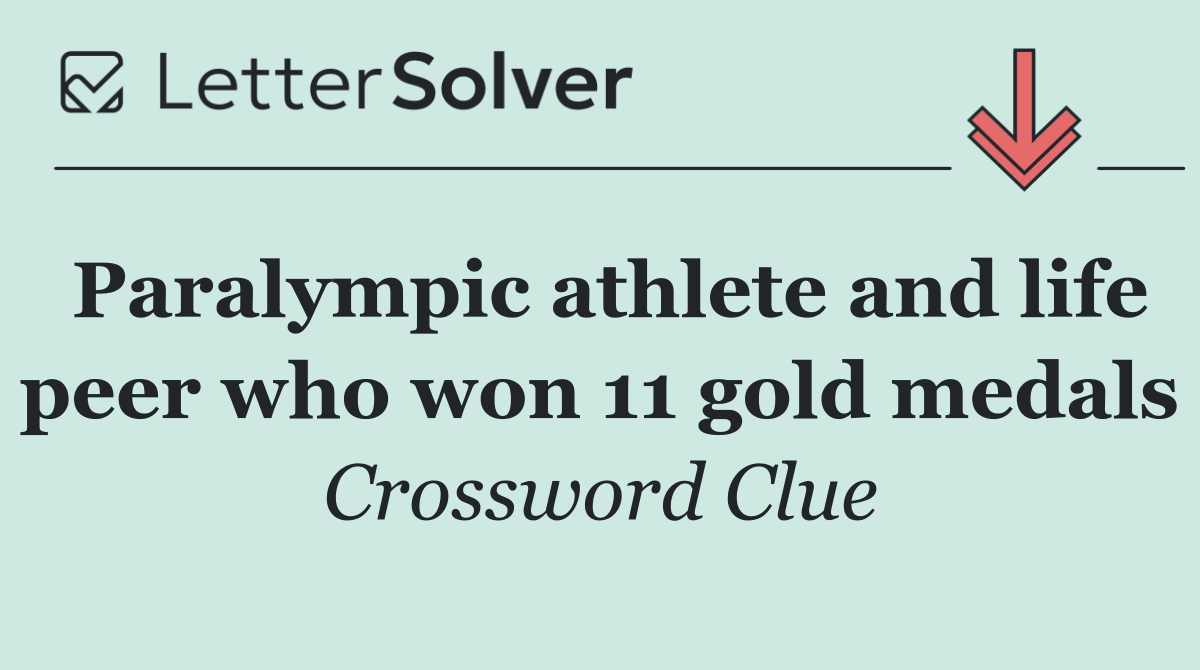 Paralympic athlete and life peer who won 11 gold medals