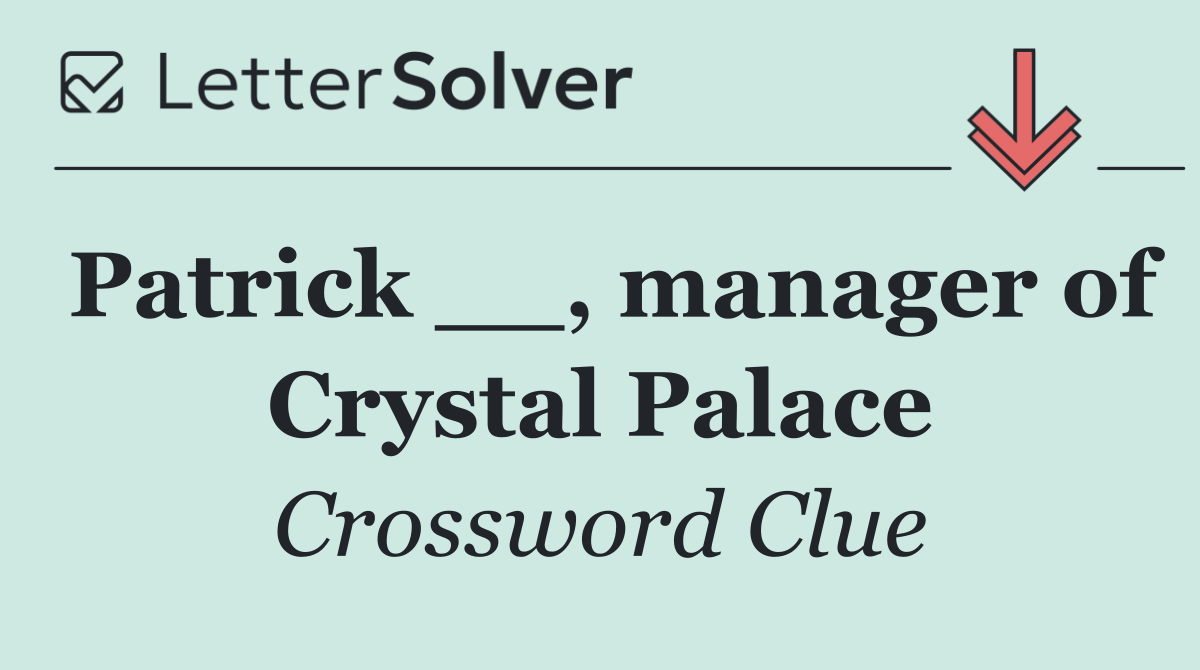 Patrick __, manager of Crystal Palace