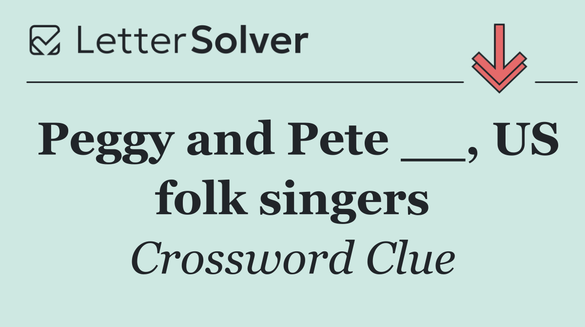 Peggy and Pete __, US folk singers