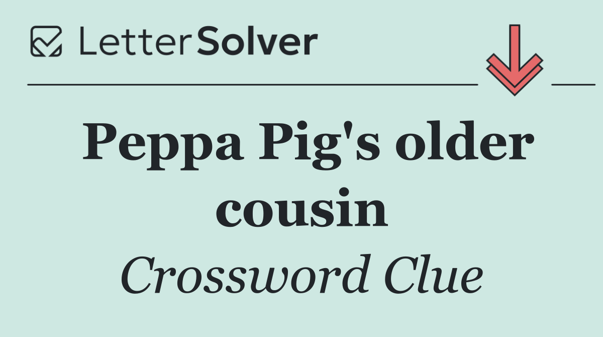 Peppa Pig's older cousin