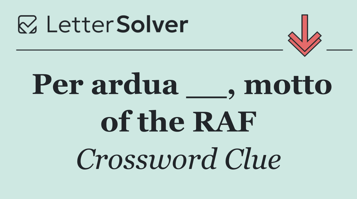 Per ardua __, motto of the RAF