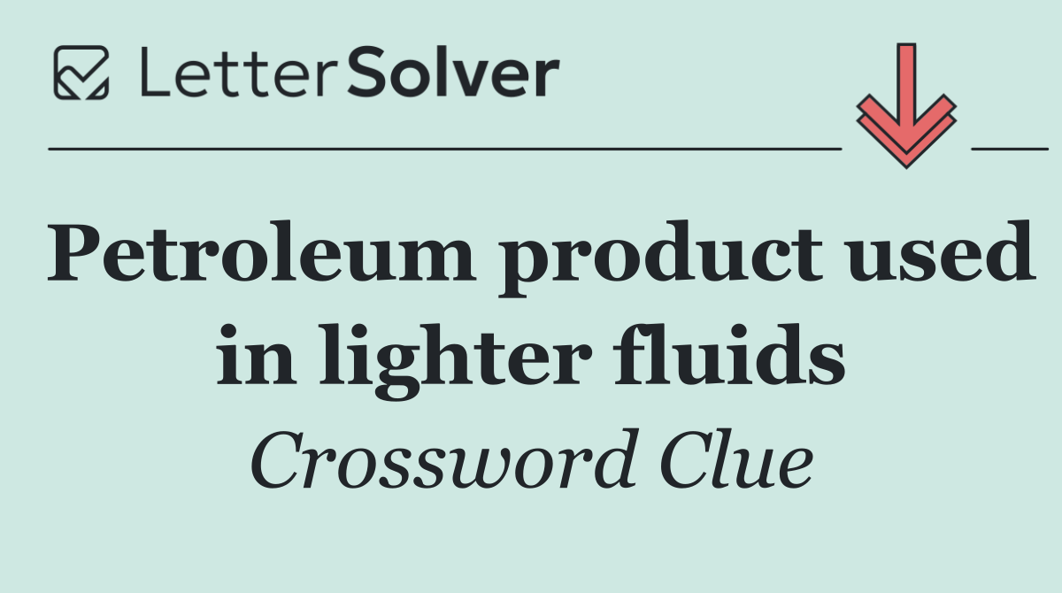 Petroleum product used in lighter fluids