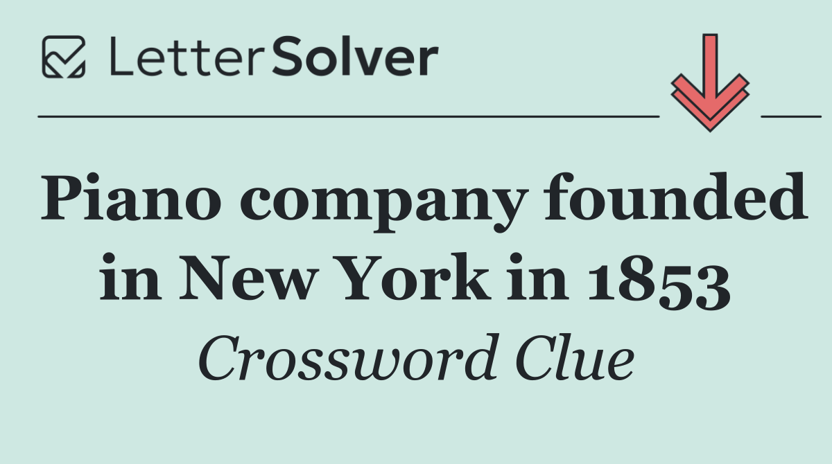 Piano company founded in New York in 1853