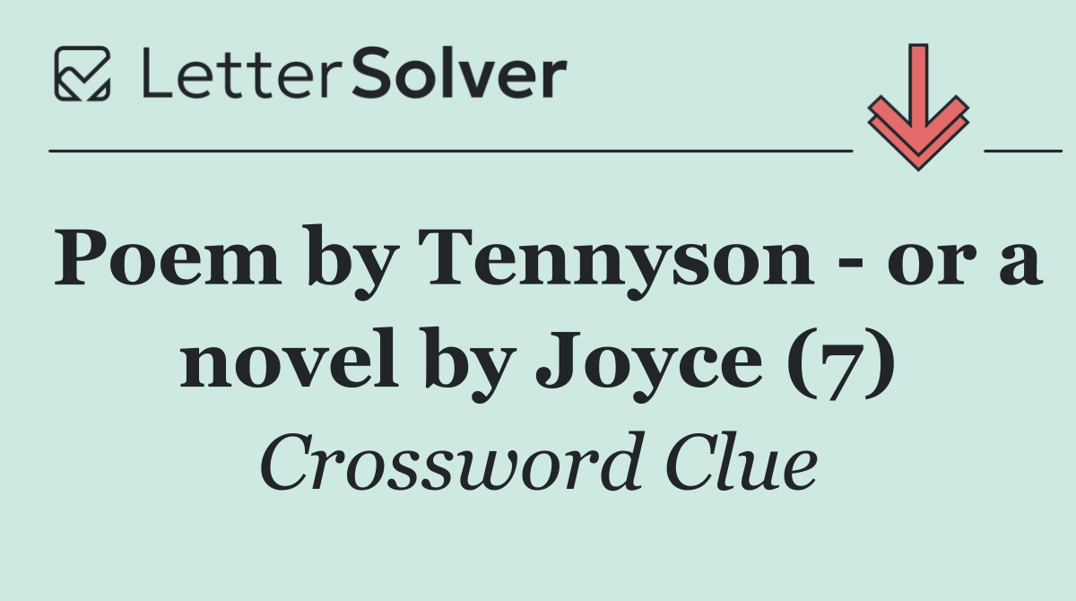 Poem by Tennyson   or a novel by Joyce (7)
