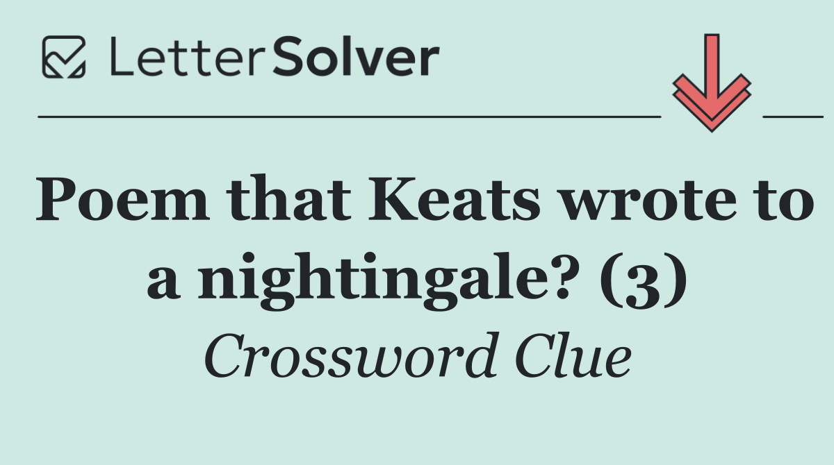 Poem that Keats wrote to a nightingale? (3)