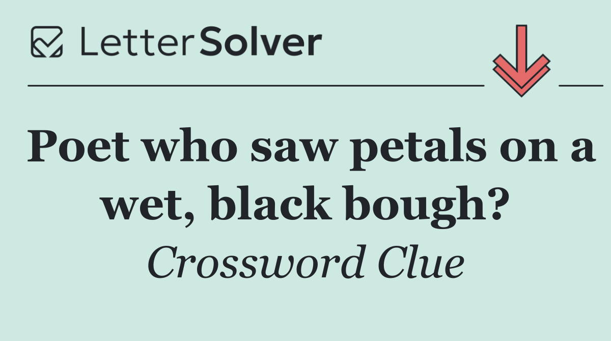 Poet who saw petals on a wet, black bough?