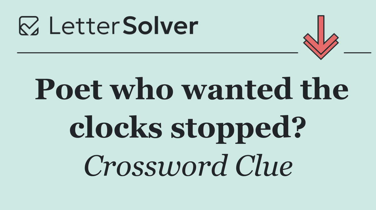 Poet who wanted the clocks stopped?