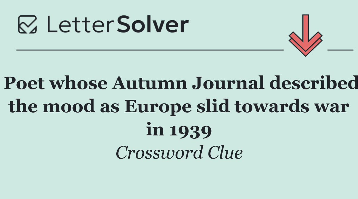 Poet whose Autumn Journal described the mood as Europe slid towards war in 1939