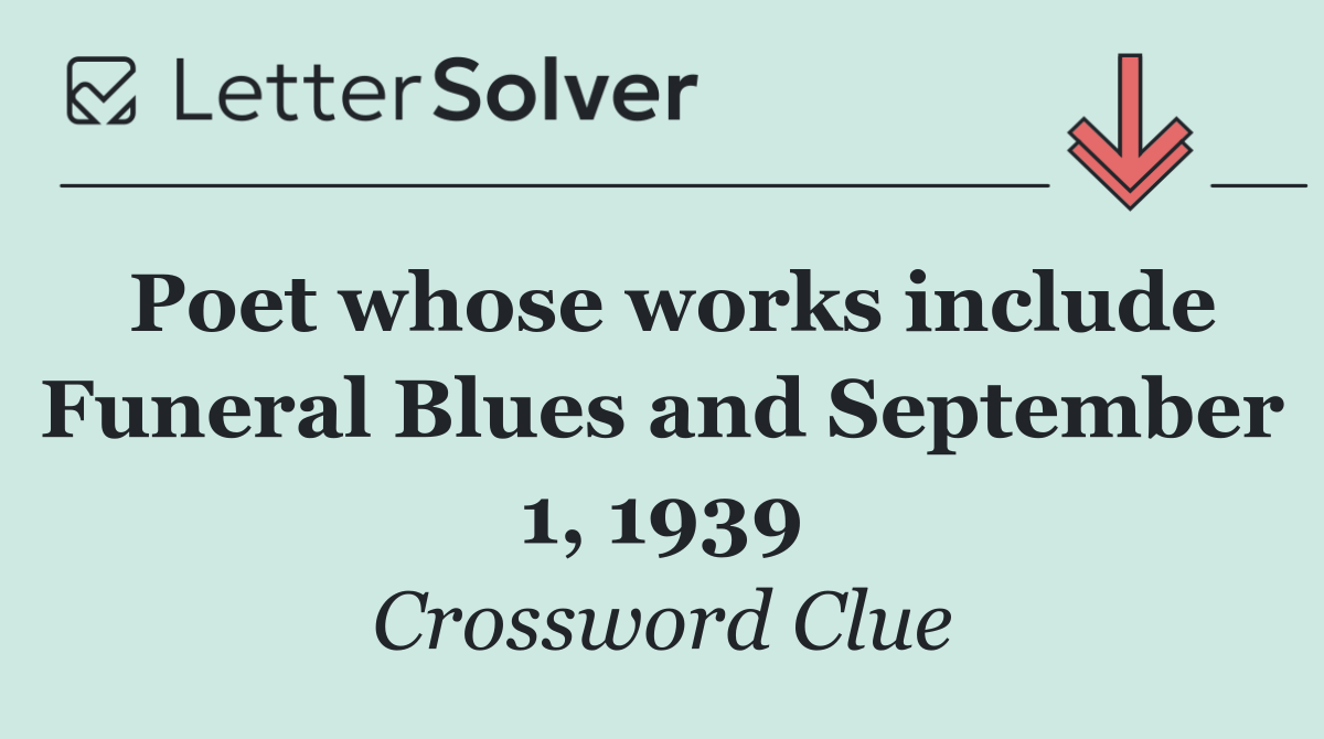 Poet whose works include Funeral Blues and September 1, 1939