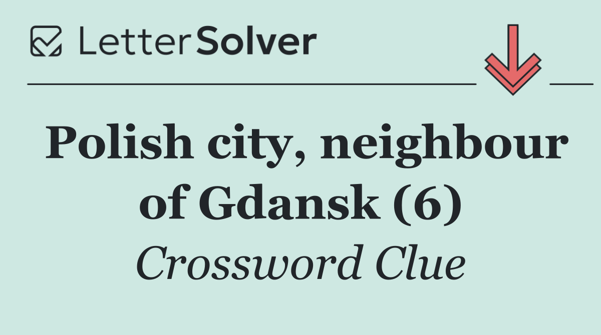 Polish city, neighbour of Gdansk (6)