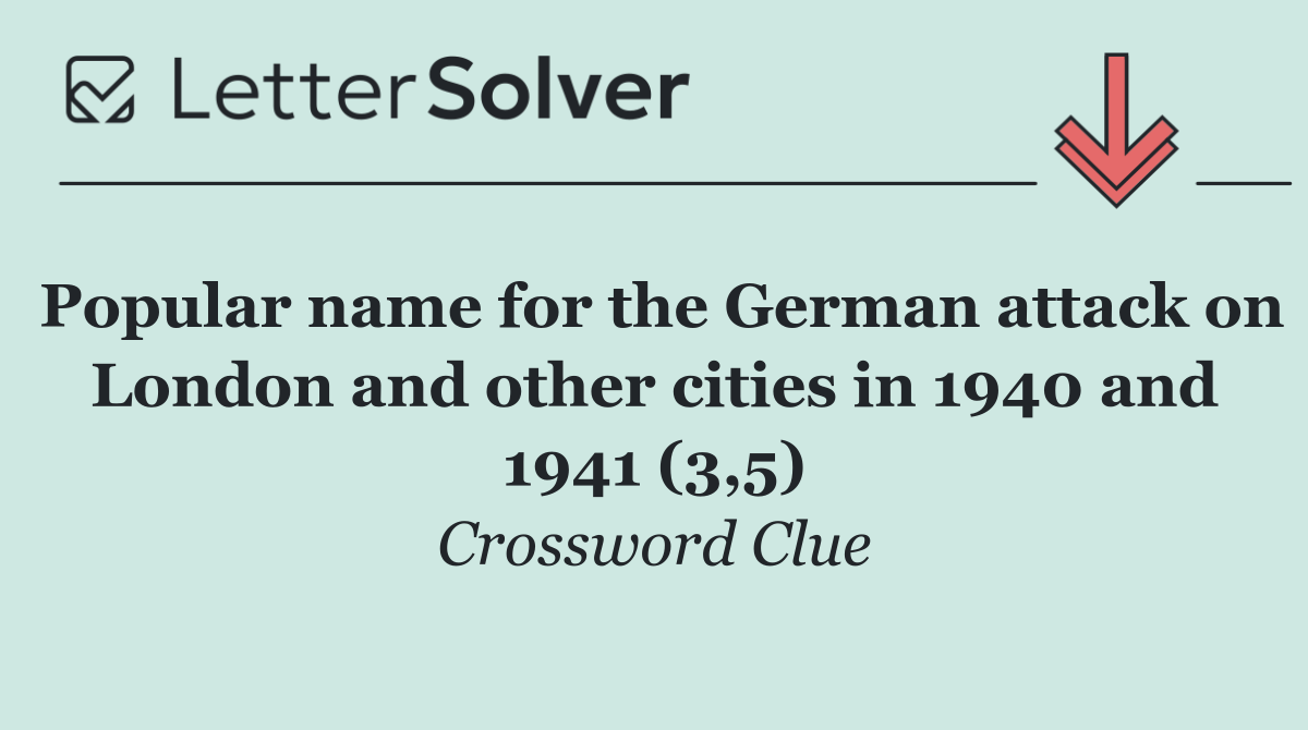 Popular name for the German attack on London and other cities in 1940 and 1941 (3,5)