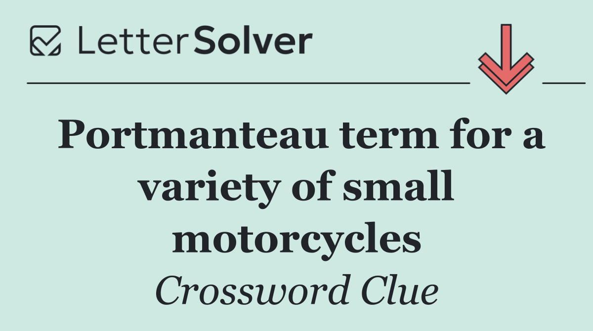 Portmanteau term for a variety of small motorcycles