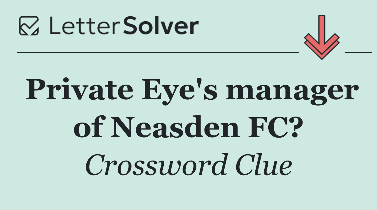 Private Eye's manager of Neasden FC?