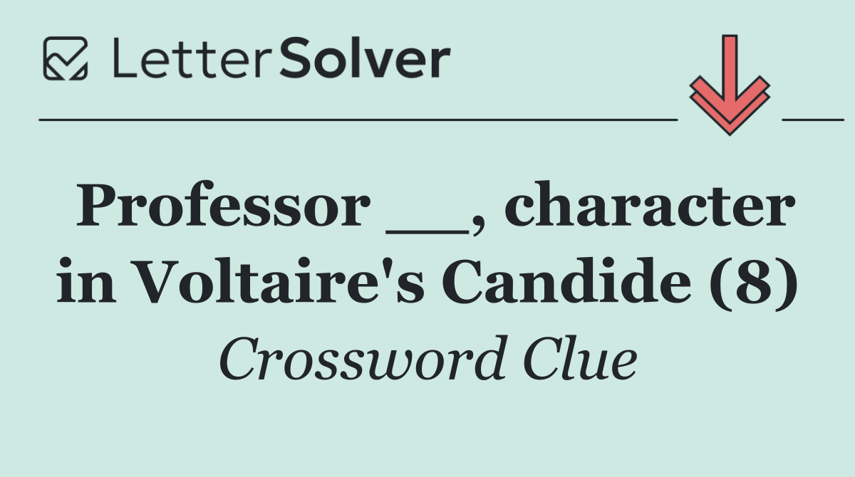 Professor __, character in Voltaire's Candide (8)