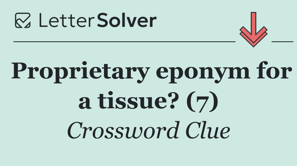 Proprietary eponym for a tissue? (7)