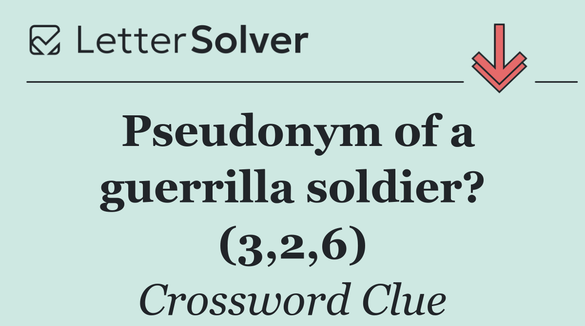 Pseudonym of a guerrilla soldier? (3,2,6)