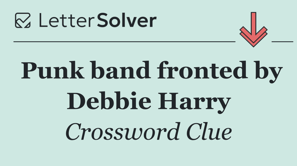 Punk band fronted by Debbie Harry