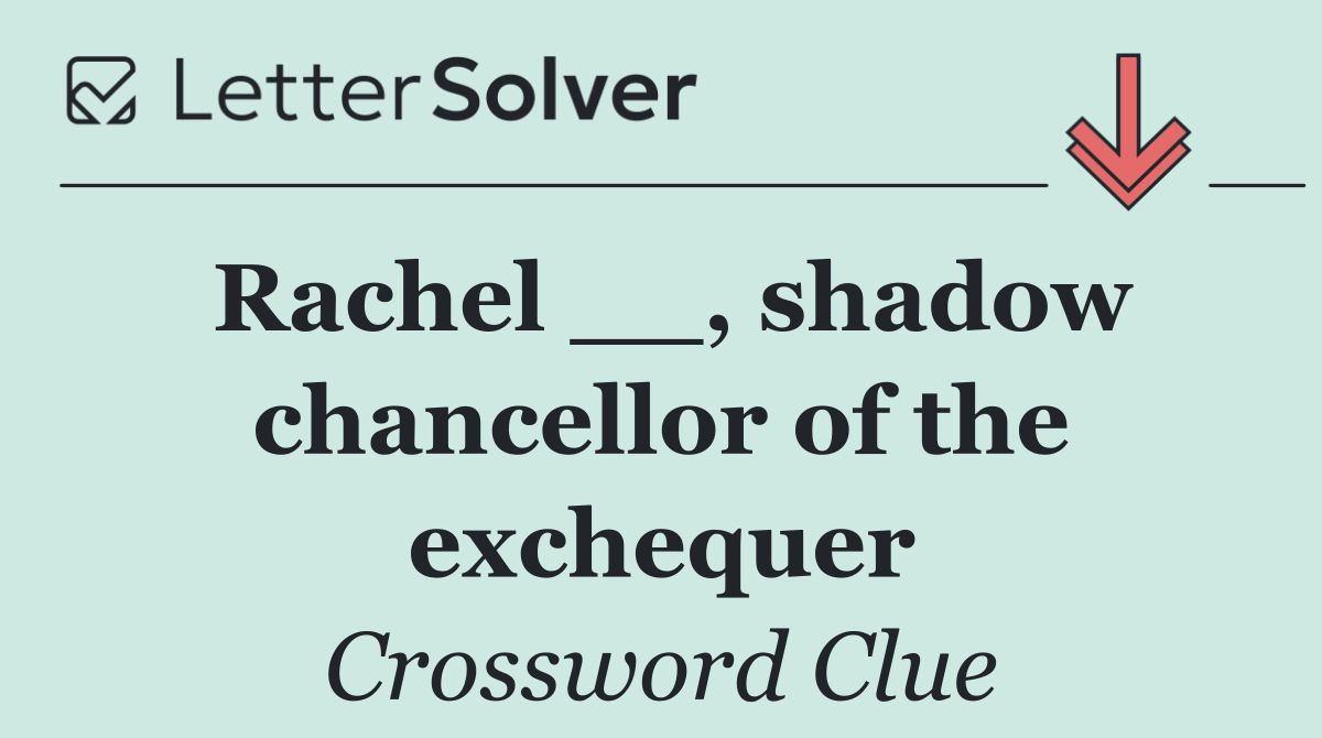Rachel __, shadow chancellor of the exchequer