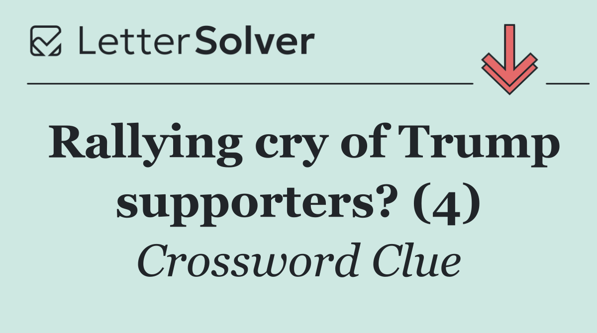 Rallying cry of Trump supporters? (4)