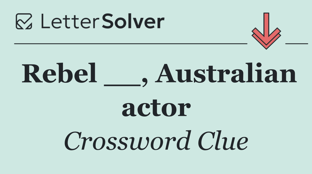 Rebel __, Australian actor