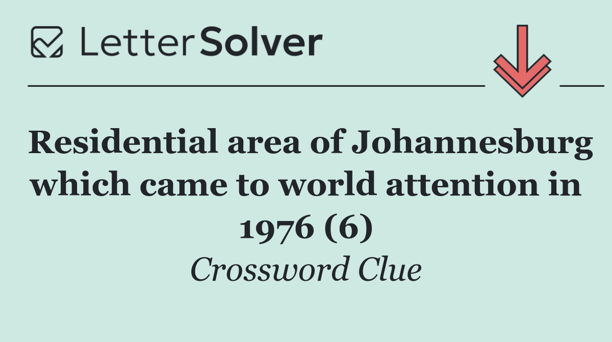 Residential area of Johannesburg which came to world attention in 1976 (6)