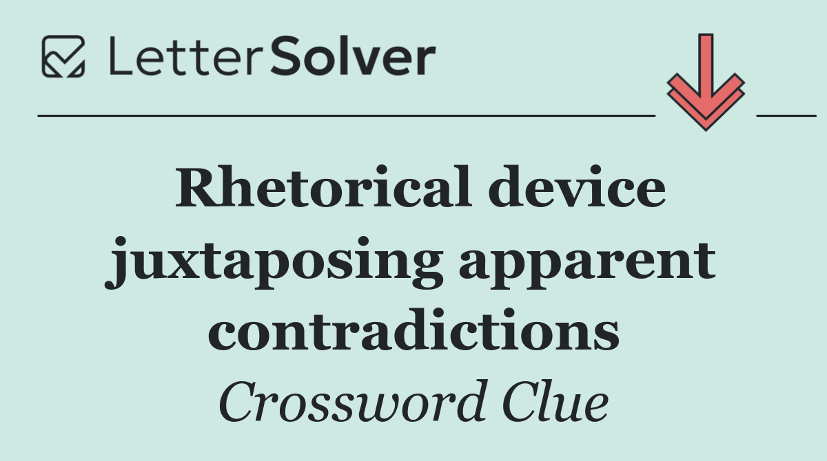 Rhetorical device juxtaposing apparent contradictions