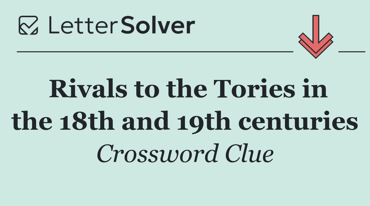 Rivals to the Tories in the 18th and 19th centuries