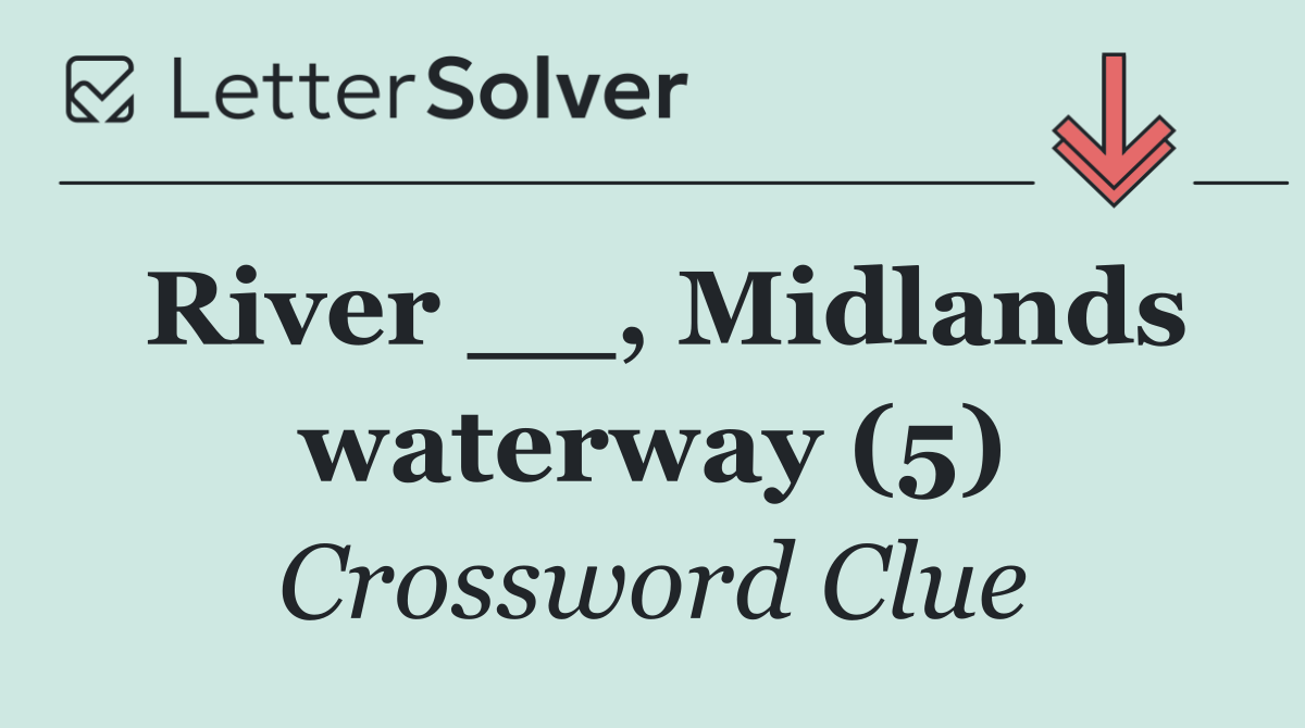 River __, Midlands waterway (5)