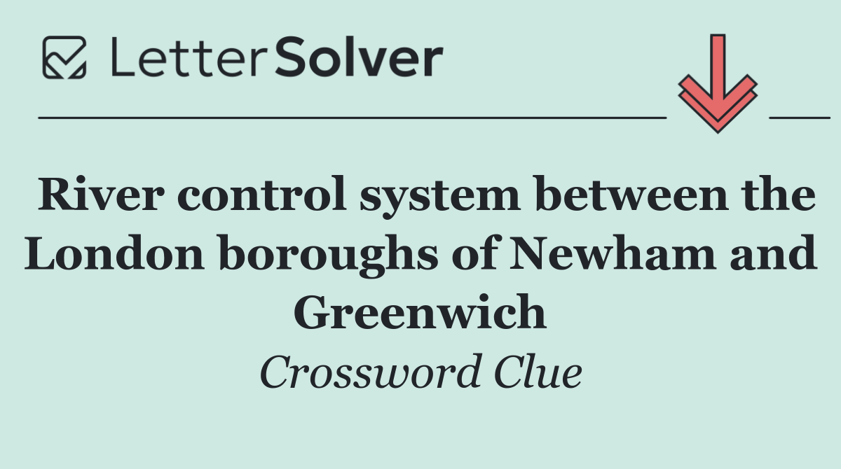 River control system between the London boroughs of Newham and Greenwich