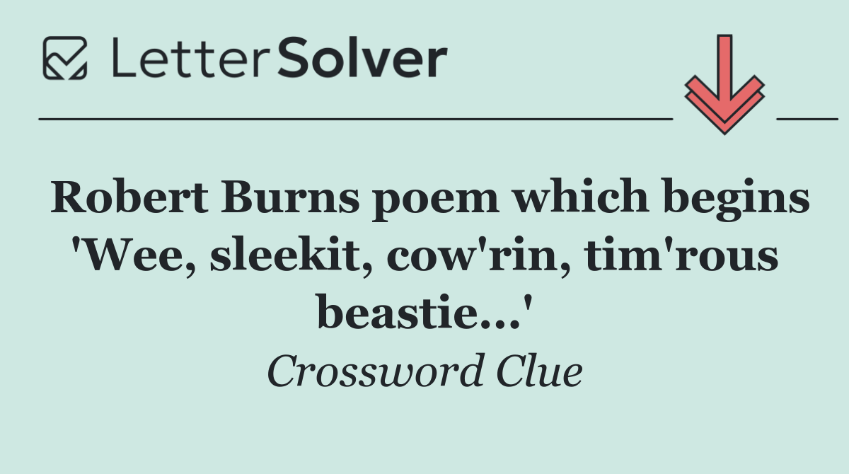 Robert Burns poem which begins 'Wee, sleekit, cow'rin, tim'rous beastie...'