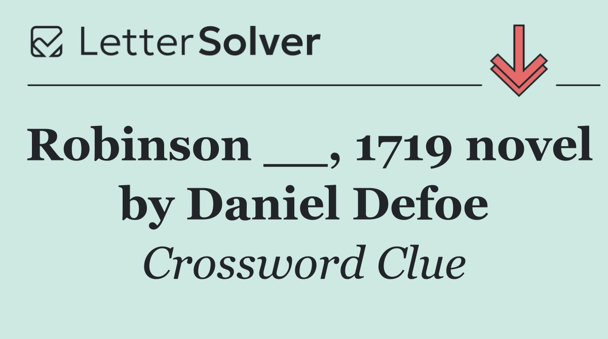 Robinson __, 1719 novel by Daniel Defoe
