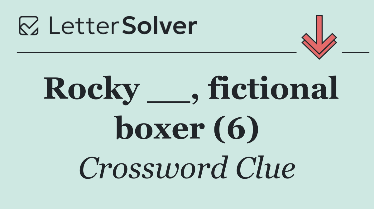 Rocky __, fictional boxer (6)