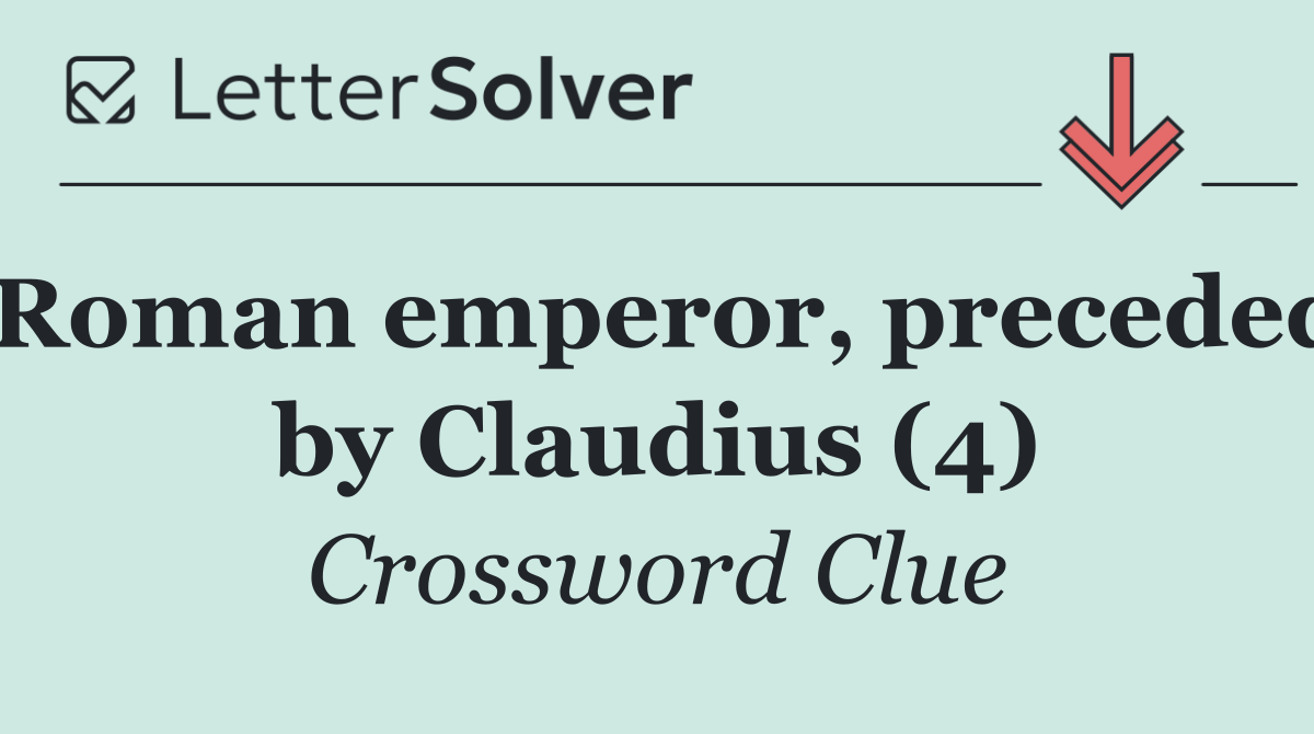 Roman emperor, preceded by Claudius (4)