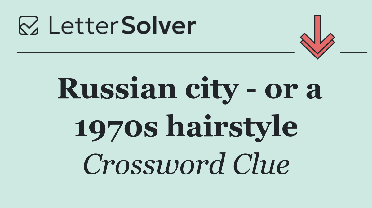 Russian city   or a 1970s hairstyle