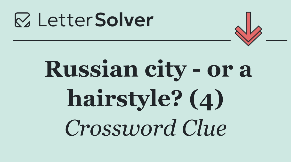 Russian city   or a hairstyle? (4)