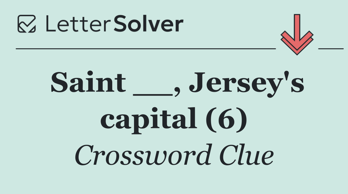 Saint __, Jersey's capital (6)