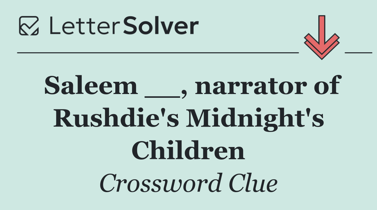 Saleem __, narrator of Rushdie's Midnight's Children