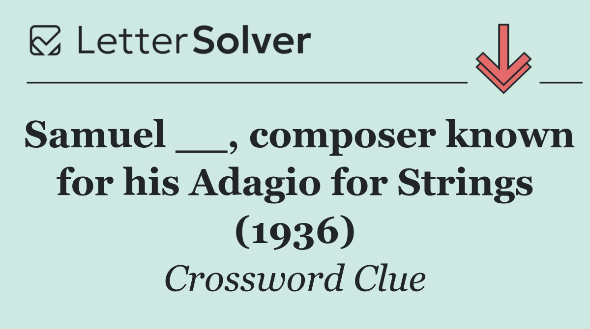 Samuel __, composer known for his Adagio for Strings (1936)